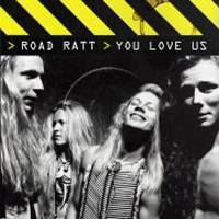 Road Ratt : You Love Us